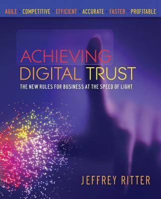 Achieving Digital Trust: The New Rules for Business at the Speed of Light (c) Jeffrey Ritter